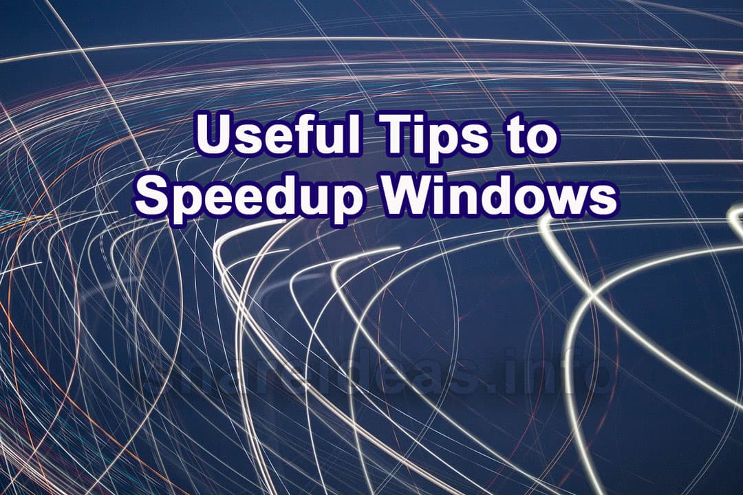 Useful tips to speedup Windows