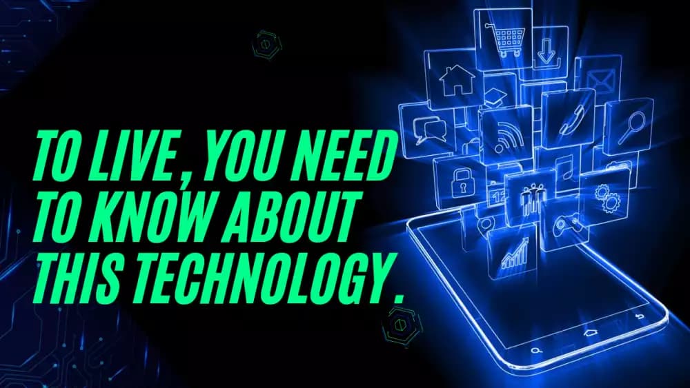 To live, you need to know about this technology.