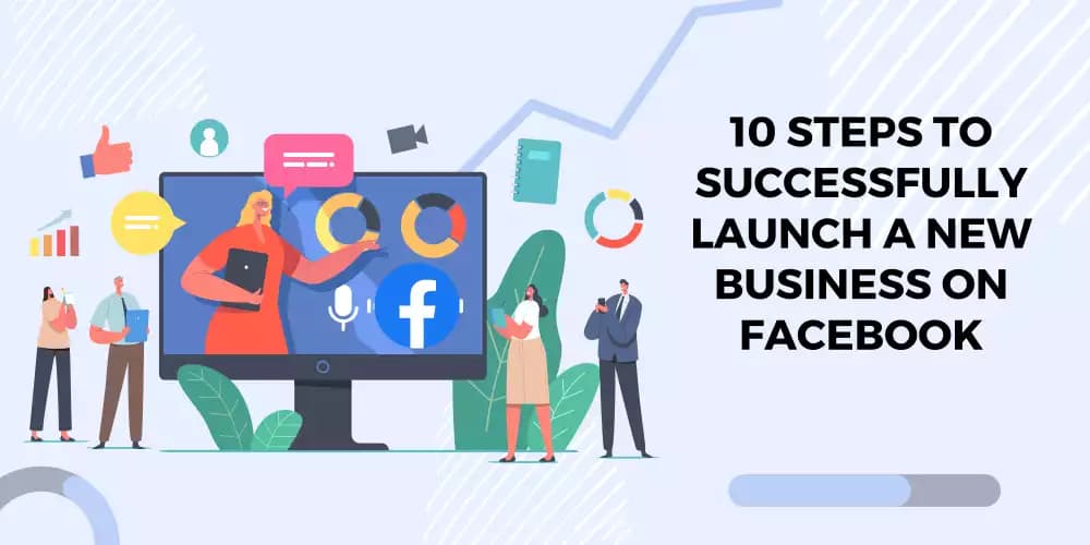 10 Steps to Successfully Launch a New Business on Facebook