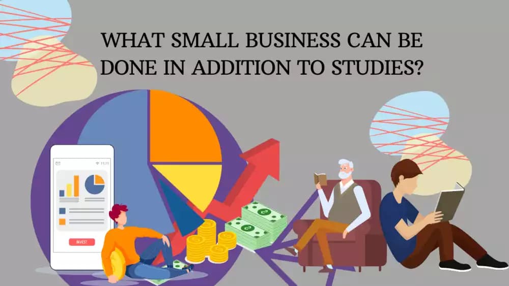 What small business can be done in addition to studies?